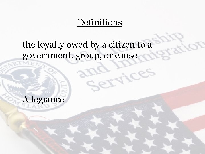 Definitions the loyalty owed by a citizen to a government, group, or cause Allegiance