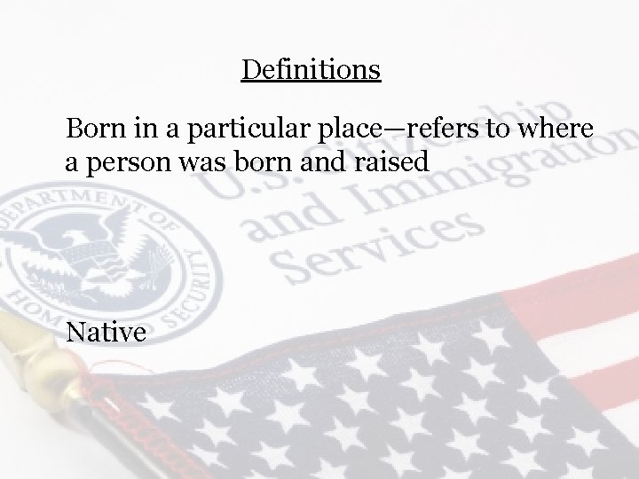 Definitions Born in a particular place—refers to where a person was born and raised