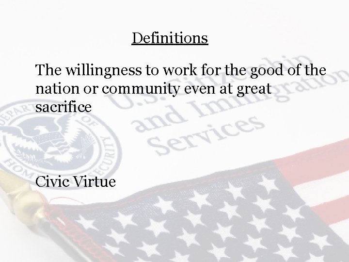 Definitions The willingness to work for the good of the nation or community even