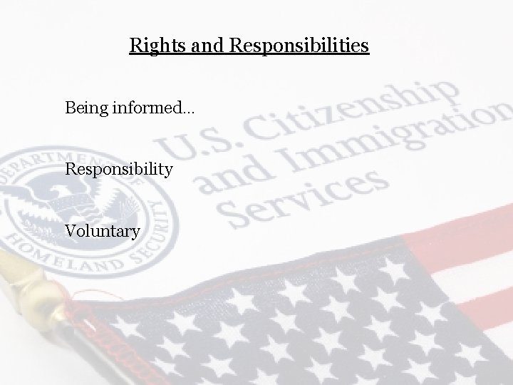 Rights and Responsibilities Being informed… Responsibility Voluntary 