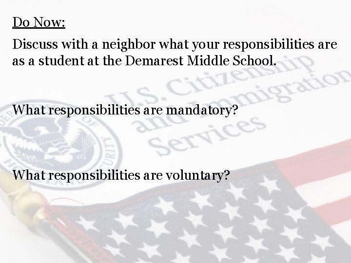 Do Now: Discuss with a neighbor what your responsibilities are as a student at