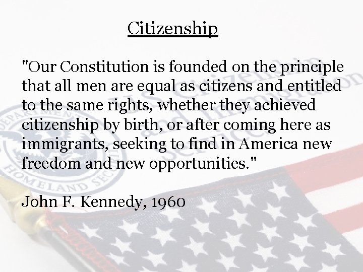 Citizenship "Our Constitution is founded on the principle that all men are equal as