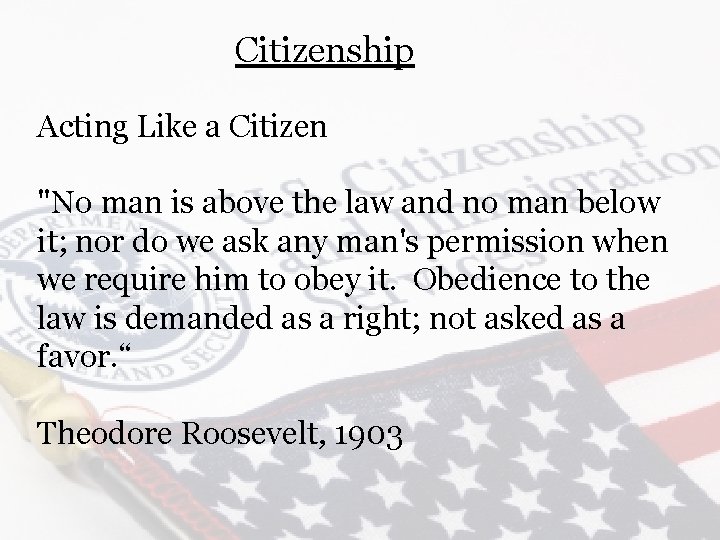 Citizenship Acting Like a Citizen "No man is above the law and no man