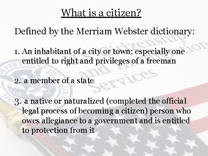 What is a citizen? Defined by the Merriam Webster dictionary: 1. An inhabitant of