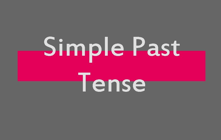 Simple Past Tense 