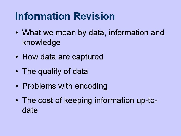 Information Revision • What we mean by data, information and knowledge • How data