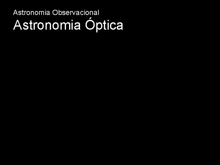 Astronomia Observacional Astronomia Óptica 