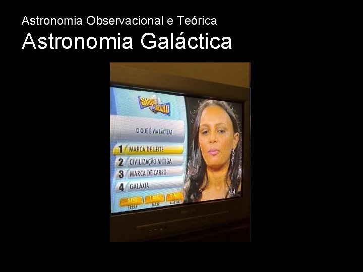 Astronomia Observacional e Teórica Astronomia Galáctica 