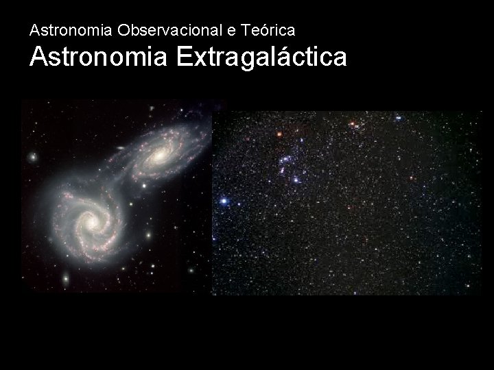 Astronomia Observacional e Teórica Astronomia Extragaláctica 