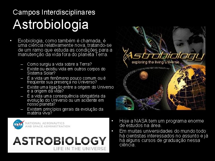 Campos Interdisciplinares Astrobiologia • Exobiologia, como também é chamada, é uma ciência relativamente nova,