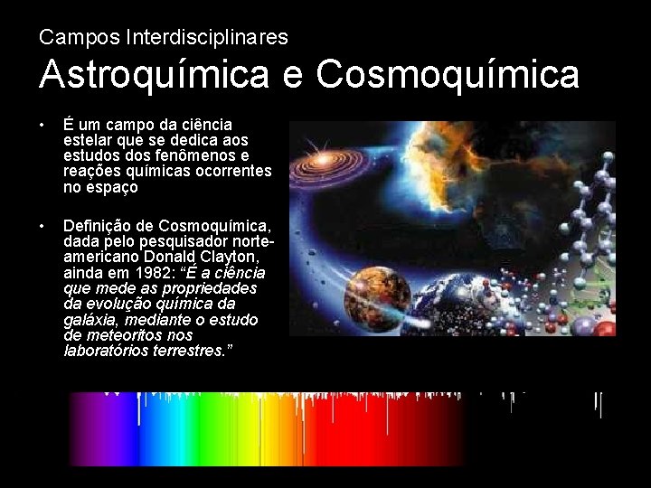 Campos Interdisciplinares Astroquímica e Cosmoquímica • É um campo da ciência estelar que se