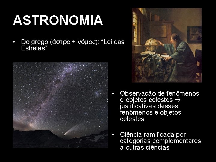 ASTRONOMIA • Do grego (άστρο + νόμος): “Lei das Estrelas” • Observação de fenômenos