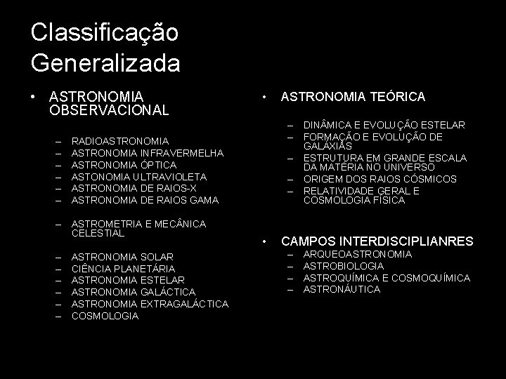 Classificação Generalizada • ASTRONOMIA OBSERVACIONAL – – – ASTRONOMIA SOLAR CIÊNCIA PLANETÁRIA ASTRONOMIA ESTELAR