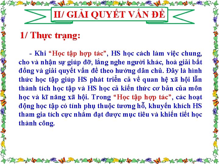 II/ GIẢI QUYẾT VẤN ĐỀ 1/ Thực trạng: - Khi “Học tập hợp tác”,