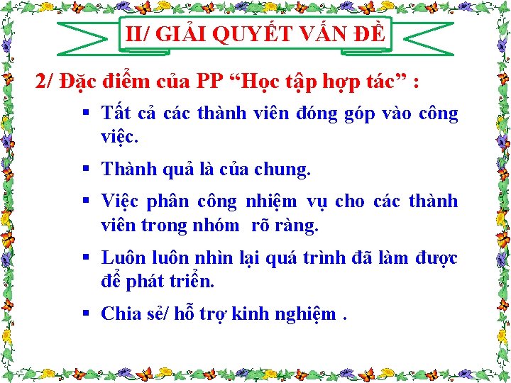 II/ GIẢI QUYẾT VẤN ĐỀ 2/ Đặc điểm của PP “Học tập hợp tác”