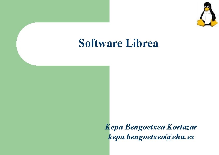 Software Librea Kepa Bengoetxea Kortazar kepa. bengoetxea@ehu. es 