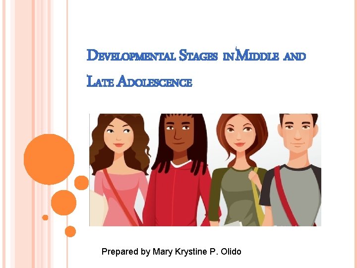 DEVELOPMENTAL STAGES IN MIDDLE AND LATE ADOLESCENCE Prepared by Mary Krystine P. Olido 