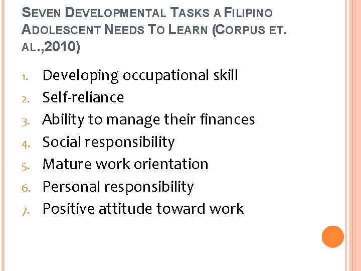 SEVEN DEVELOPMENTAL TASKS A FILIPINO ADOLESCENT NEEDS TO LEARN (CORPUS ET. AL. , 2010)