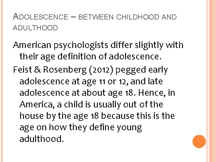 ADOLESCENCE – BETWEEN CHILDHOOD AND ADULTHOOD American psychologists differ slightly with their age definition