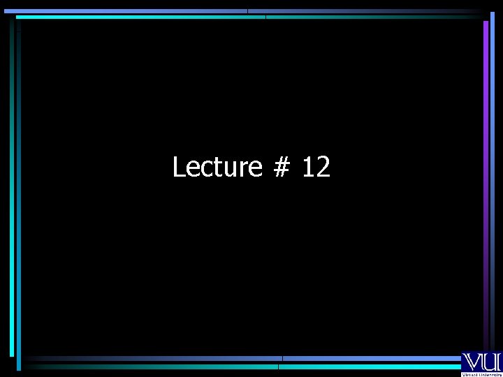 Lecture # 12 