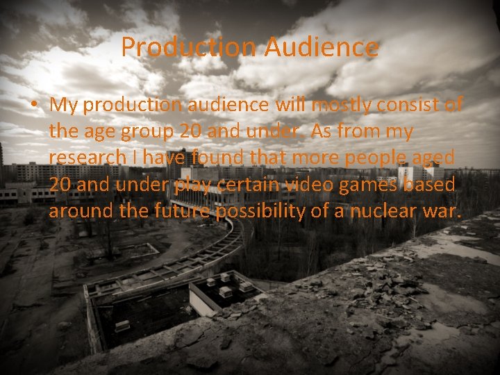 Production Audience • My production audience will mostly consist of the age group 20