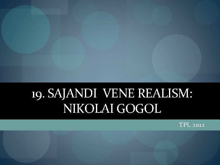 19. SAJANDI VENE REALISM: NIKOLAI GOGOL TPL 2012 