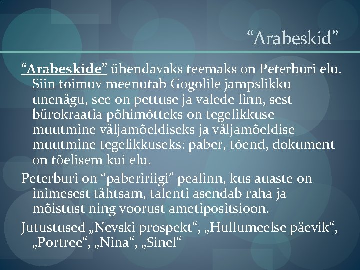 “Arabeskid” “Arabeskide” ühendavaks teemaks on Peterburi elu. Siin toimuv meenutab Gogolile jampslikku unenägu, see