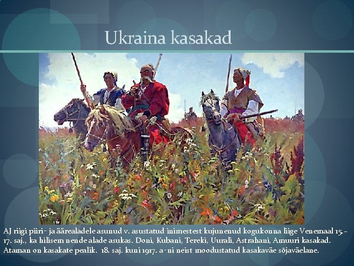 Ukraina kasakad AJ riigi piiri‑ ja äärealadele asunud v. asustatud inimestest kujunenud kogukonna liige