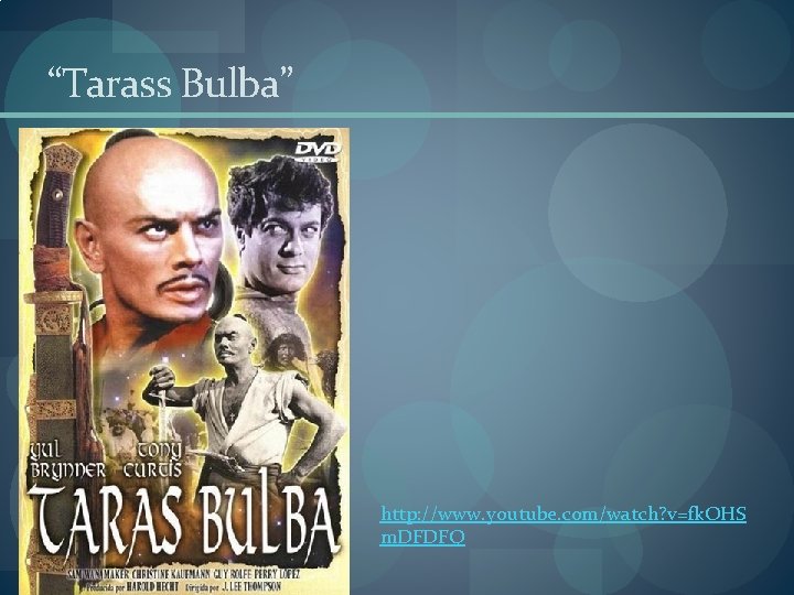 “Tarass Bulba” http: //www. youtube. com/watch? v=fk. OHS m. DFDFQ 