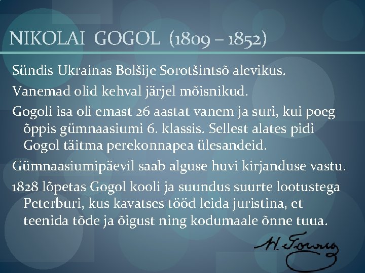 NIKOLAI GOGOL (1809 – 1852) Sündis Ukrainas Bolšije Sorotšintsõ alevikus. Vanemad olid kehval järjel