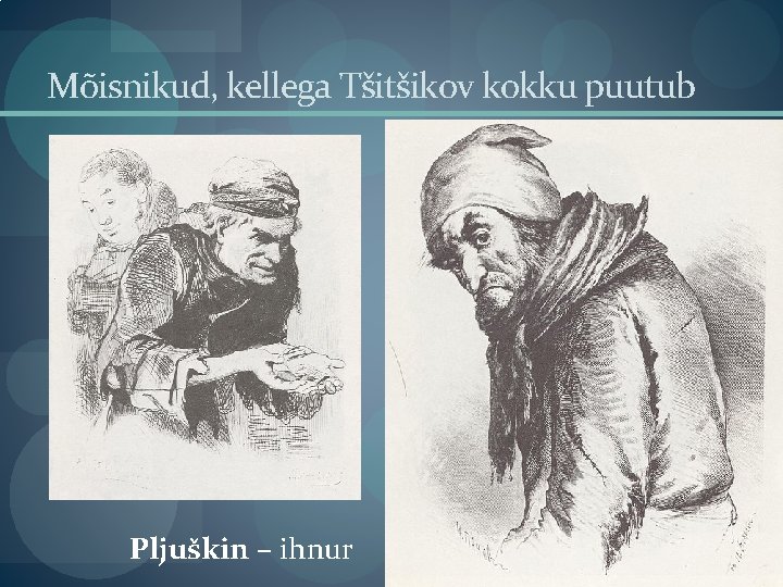 Mõisnikud, kellega Tšitšikov kokku puutub Pljuškin – ihnur 