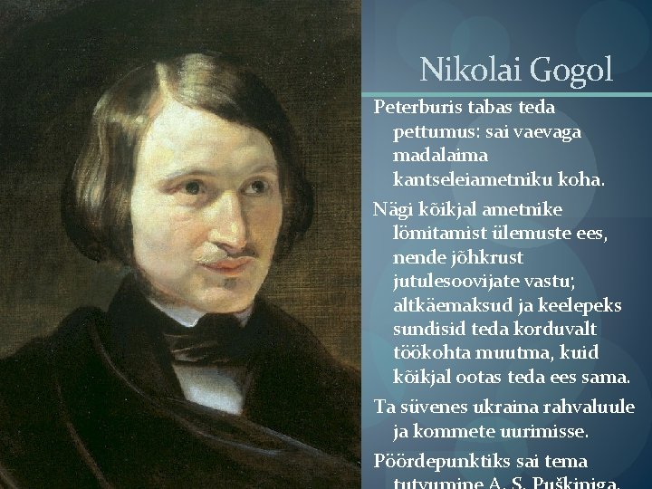Nikolai Gogol Peterburis tabas teda pettumus: sai vaevaga madalaima kantseleiametniku koha. Nägi kõikjal ametnike