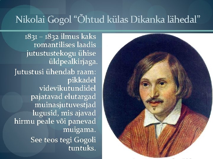 Nikolai Gogol “Õhtud külas Dikanka lähedal” 1831 – 1832 ilmus kaks romantilises laadis jutustustekogu