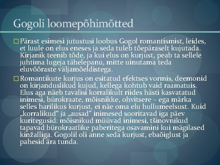 Gogoli loomepõhimõtted � Pärast esimesi jutustusi loobus Gogol romantismist, leides, et luule on elus