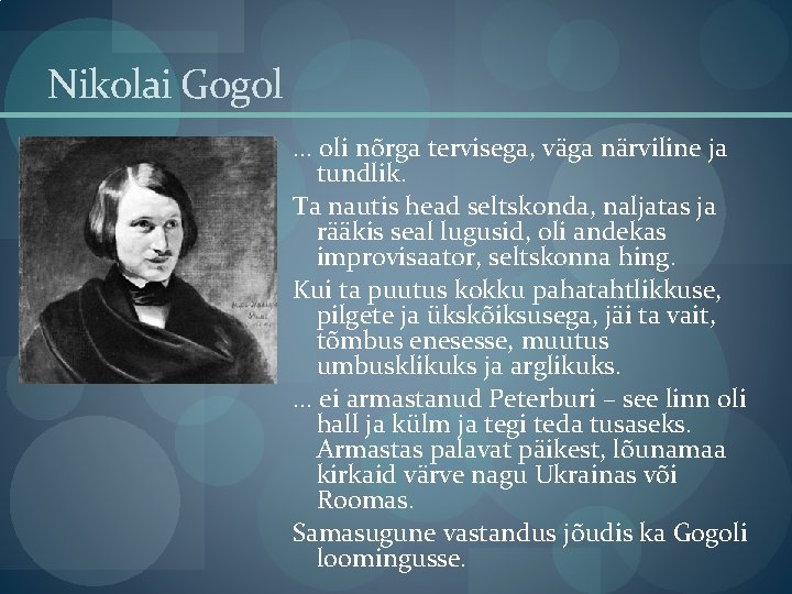 Nikolai Gogol. . . oli nõrga tervisega, väga närviline ja tundlik. Ta nautis head