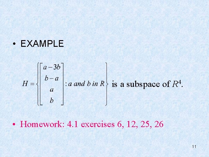  • EXAMPLE is a subspace of R 4. • Homework: 4. 1 exercises