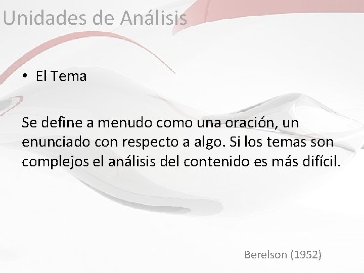 Unidades de Análisis • El Tema Se define a menudo como una oración, un