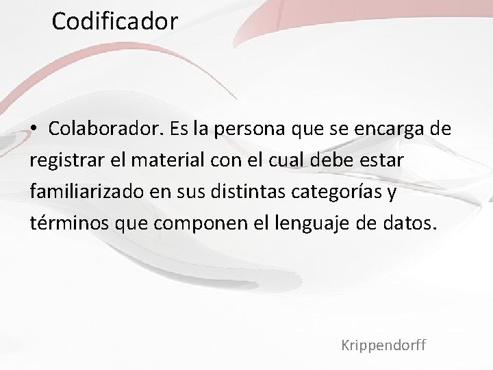 Codificador • Colaborador. Es la persona que se encarga de registrar el material con