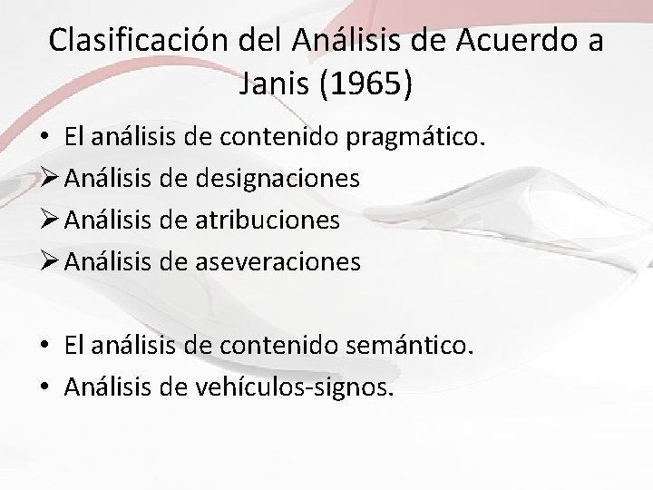 Clasificación del Análisis de Acuerdo a Janis (1965) • El análisis de contenido pragmático.