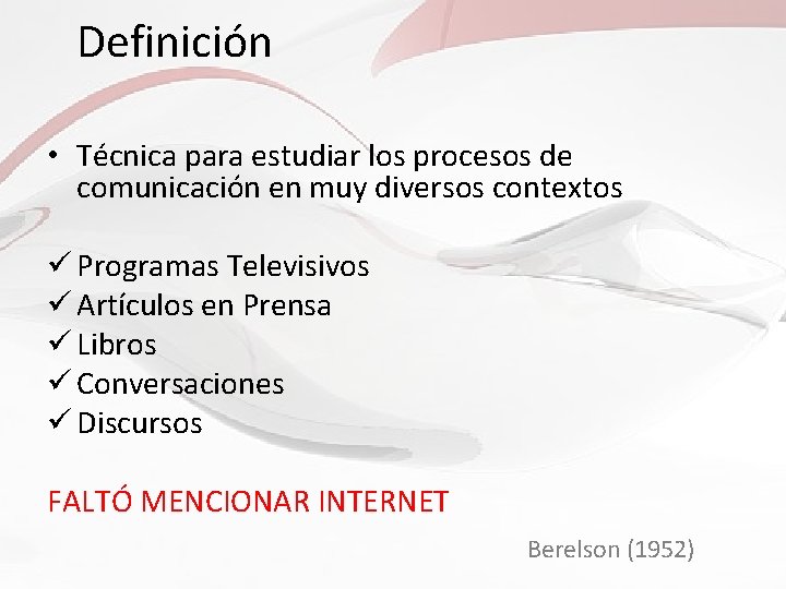 Definición • Técnica para estudiar los procesos de comunicación en muy diversos contextos ü