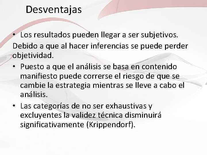 Desventajas • Los resultados pueden llegar a ser subjetivos. Debido a que al hacer