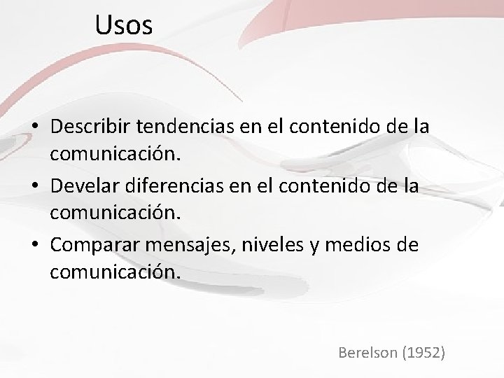 Usos • Describir tendencias en el contenido de la comunicación. • Develar diferencias en