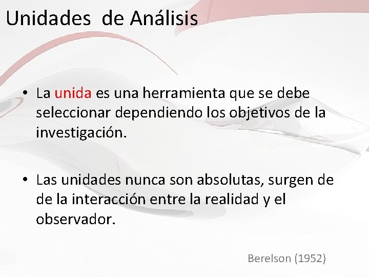 Unidades de Análisis • La unida es una herramienta que se debe seleccionar dependiendo