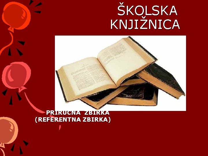 ŠKOLSKA KNJIŽNICA PRIRUČNA ZBIRKA (REFERENTNA ZBIRKA) 