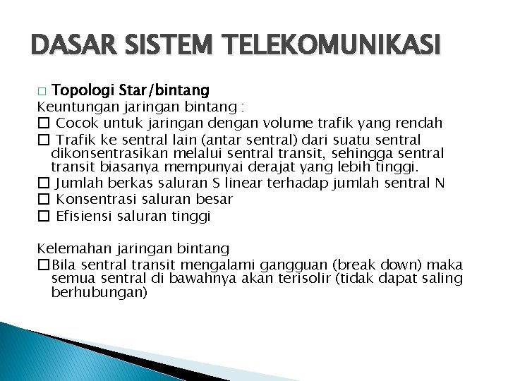 DASAR SISTEM TELEKOMUNIKASI Topologi Star/bintang Keuntungan jaringan bintang : � Cocok untuk jaringan dengan