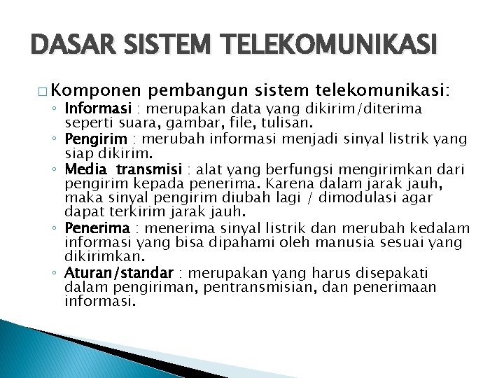 DASAR SISTEM TELEKOMUNIKASI � Komponen pembangun sistem telekomunikasi: ◦ Informasi : merupakan data yang