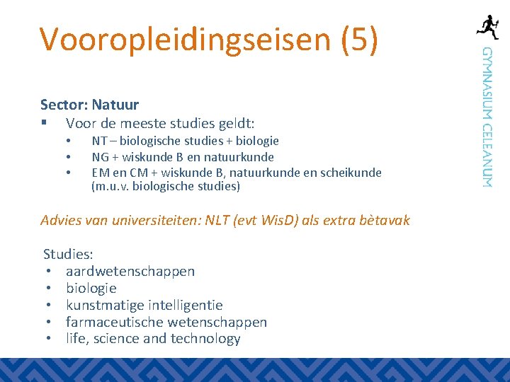 Vooropleidingseisen (5) Sector: Natuur § Voor de meeste studies geldt: • • • NT