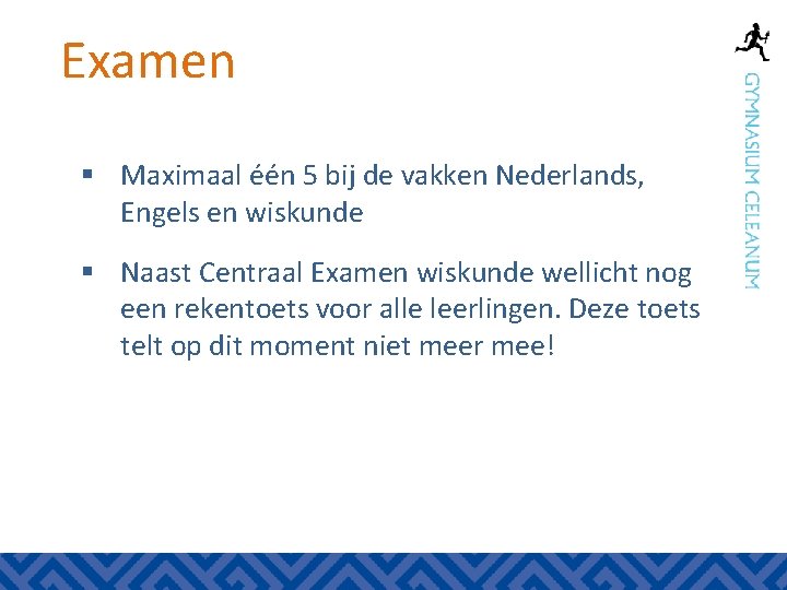 Examen § Maximaal één 5 bij de vakken Nederlands, Engels en wiskunde § Naast