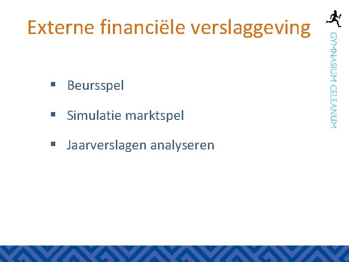 Externe financiële verslaggeving § Beursspel § Simulatie marktspel § Jaarverslagen analyseren 