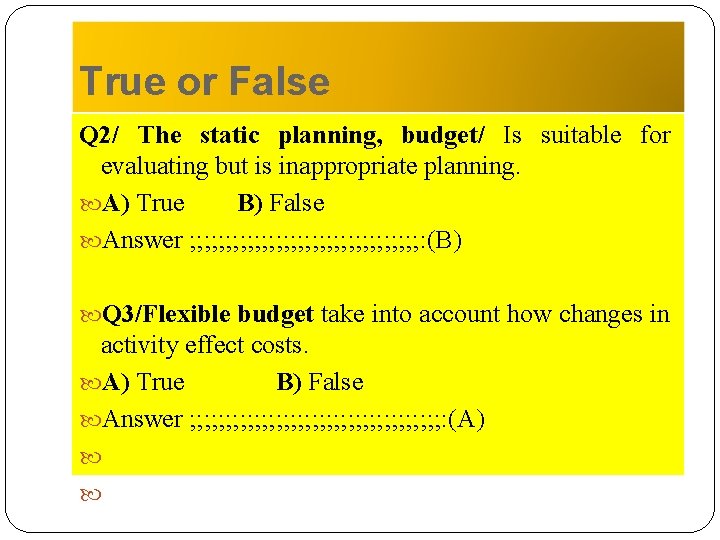 True or False Q 2/ The static planning, budget/ Is suitable for evaluating but